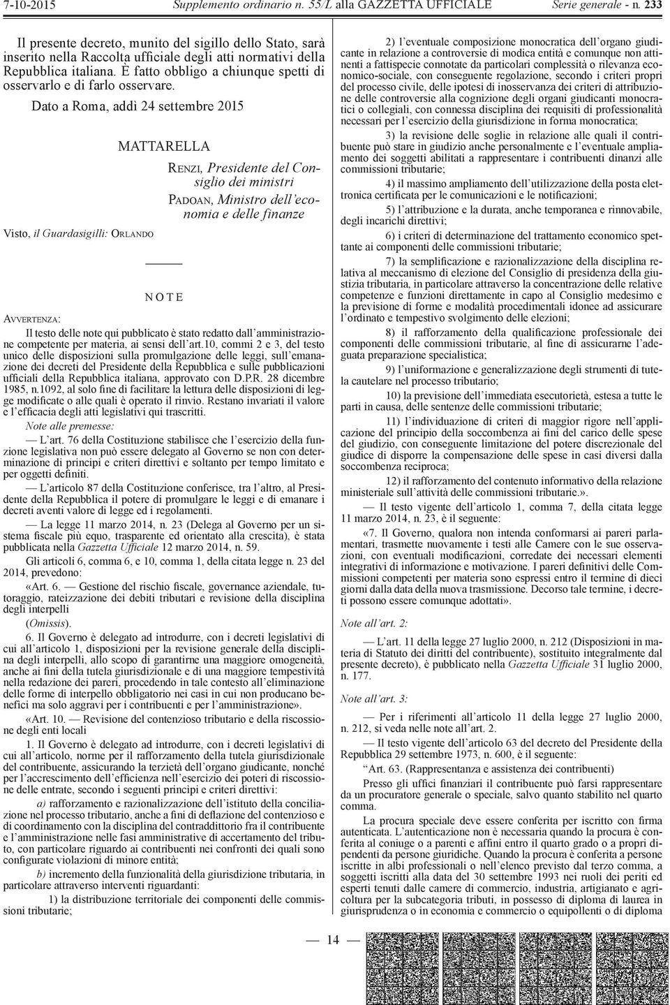 Dato a Roma, addì 24 settembre 2015 Visto, il Guardasigilli: ORLANDO MATTARELLA N O T E R ENZI, Presidente del Consiglio dei ministri PADOAN, Mi ni st ro d e ll e c o - nomia e delle finanze