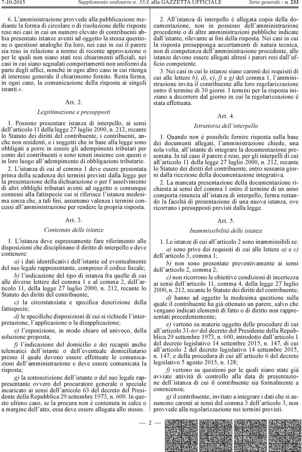 ufficiali, nei casi in cui siano segnalati comportamenti non uniformi da parte degli uffici, nonché in ogni altro caso in cui ritenga di interesse generale il chiarimento fornito.