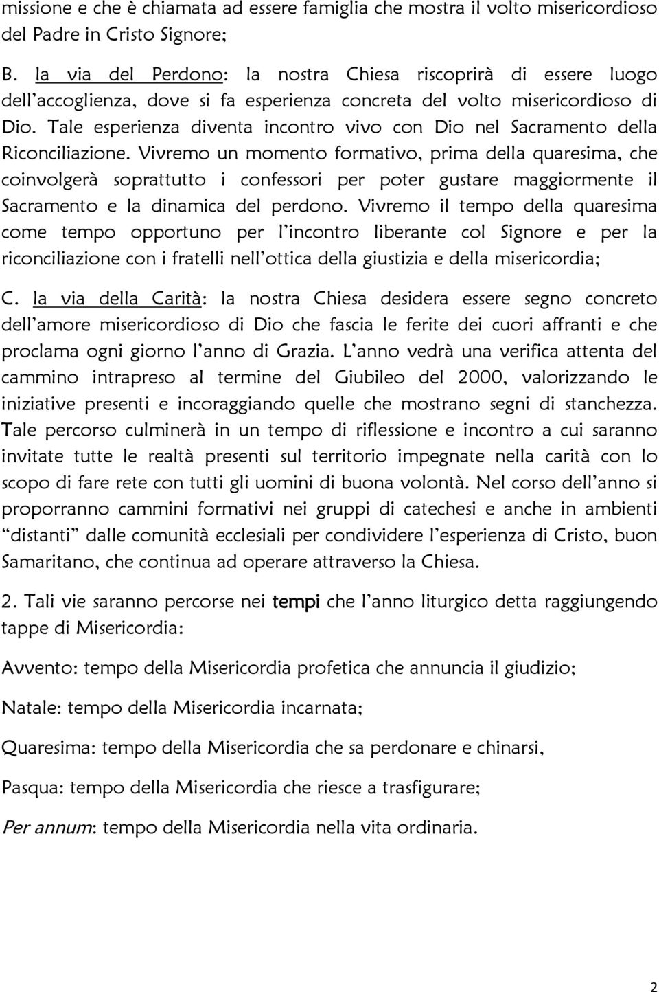 Tale esperienza diventa incontro vivo con Dio nel Sacramento della Riconciliazione.