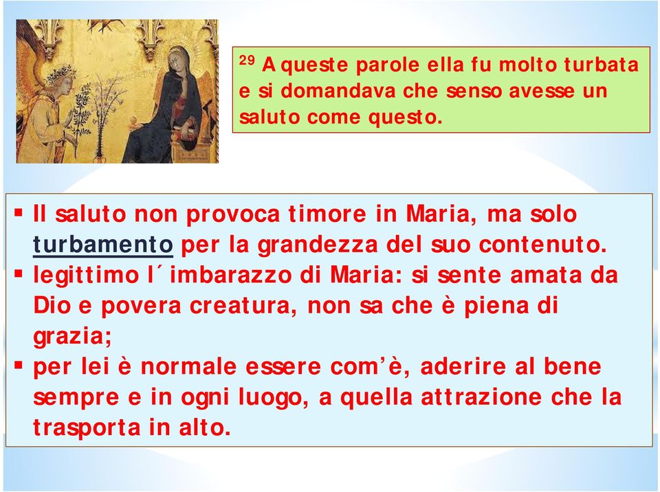 legittimo l imbarazzo di Maria: si sente amata da Dio e povera creatura, non sa che è piena di grazia;