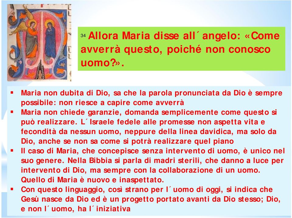 L Israele fedele alle promesse non aspetta vita e fecondità da nessun uomo, neppure della linea davidica, ma solo da Dio, anche se non sa come si potrà realizzare quel piano Il caso di Maria, che