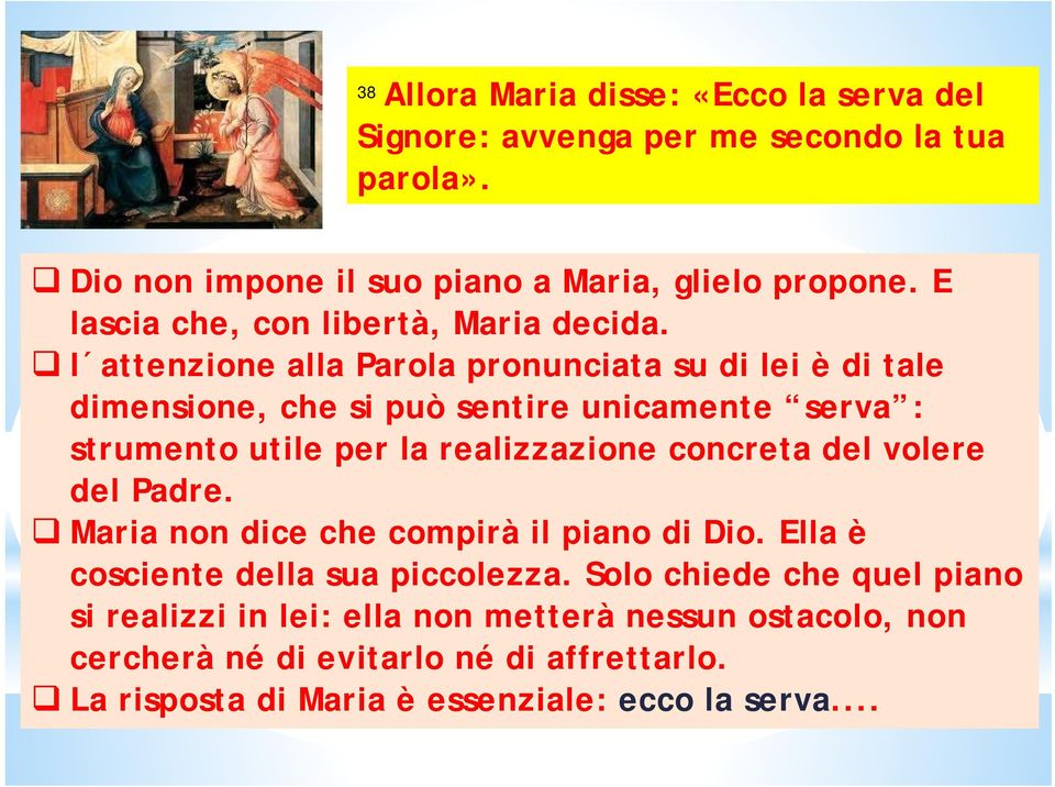 l attenzione alla Parola pronunciata su di lei è di tale dimensione, che si può sentire unicamente serva : strumento utile per la realizzazione concreta