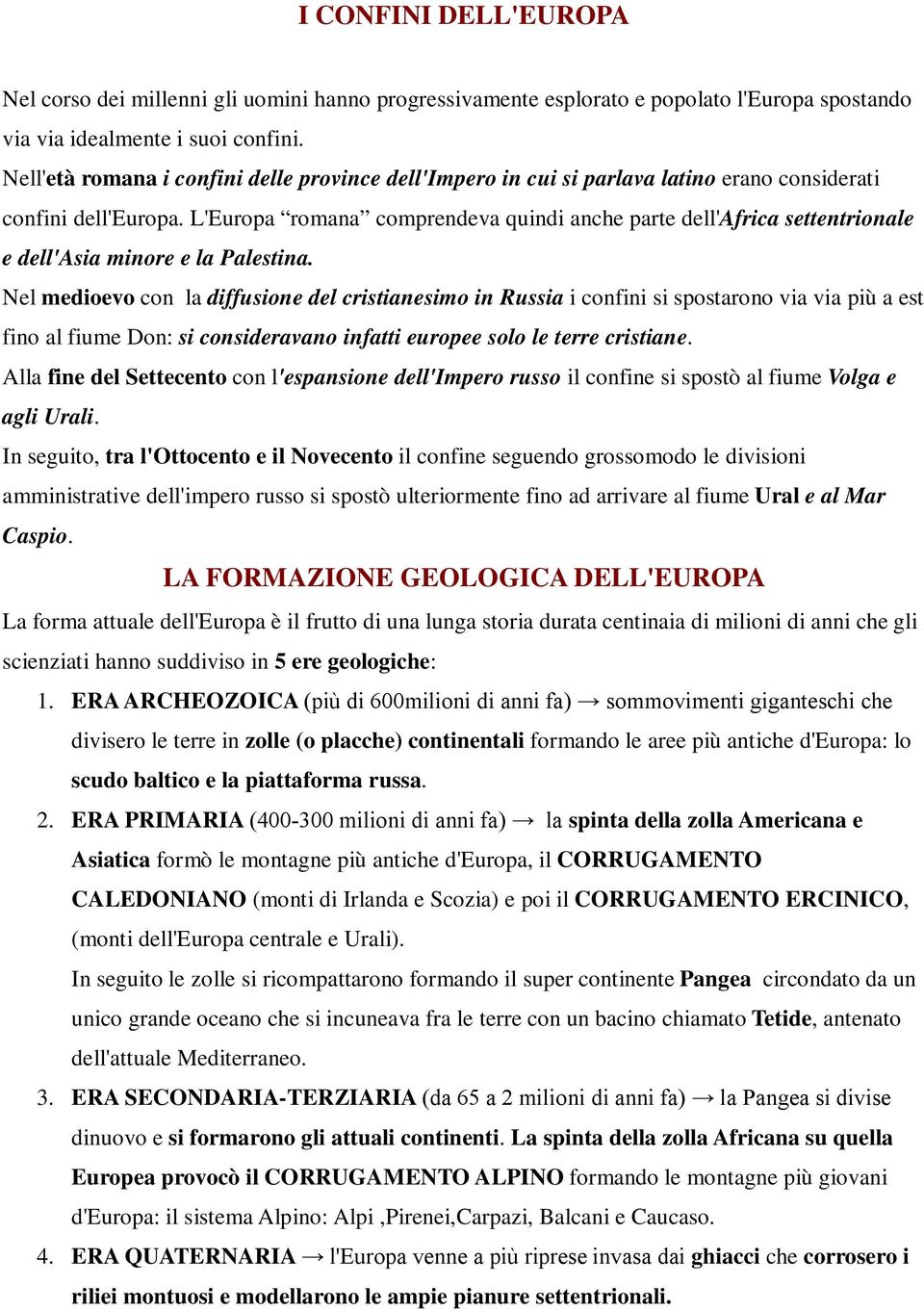 L'Europa romana comprendeva quindi anche parte dell'africa settentrionale e dell'asia minore e la Palestina.