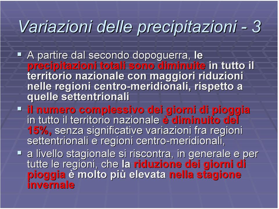 il territorio nazionale è diminuito del 15%, senza significative variazioni fra regioni settentrionali e regioni centro-meridionali, a livello