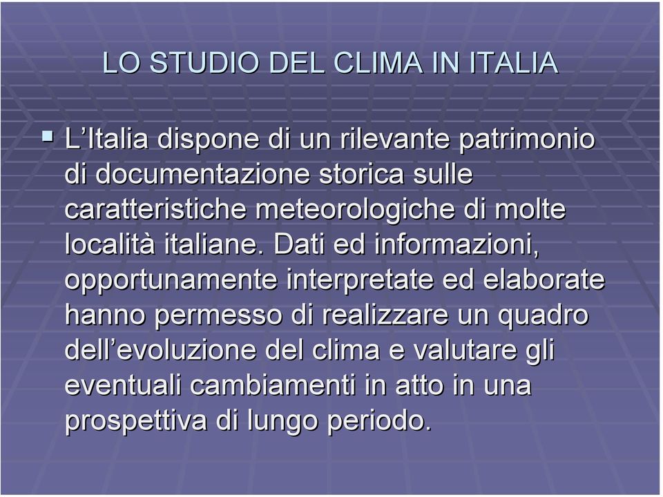 Dati ed informazioni, opportunamente interpretate ed elaborate hanno permesso di realizzare un