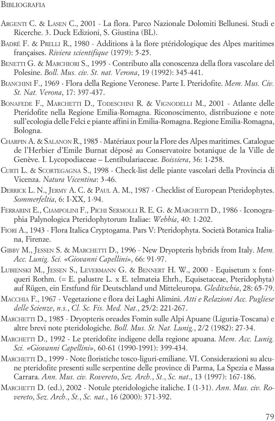 345-441 BIANCHINI F, 1969 - Flora della Regione Veronese Parte I Pteridofite Mem Mus Civ St Nat Verona, 17: 397-437 BONAFEDE F, MARCHETTI D, TODESCHINI R & VIGNODELLI M, 2001 - Atlante delle