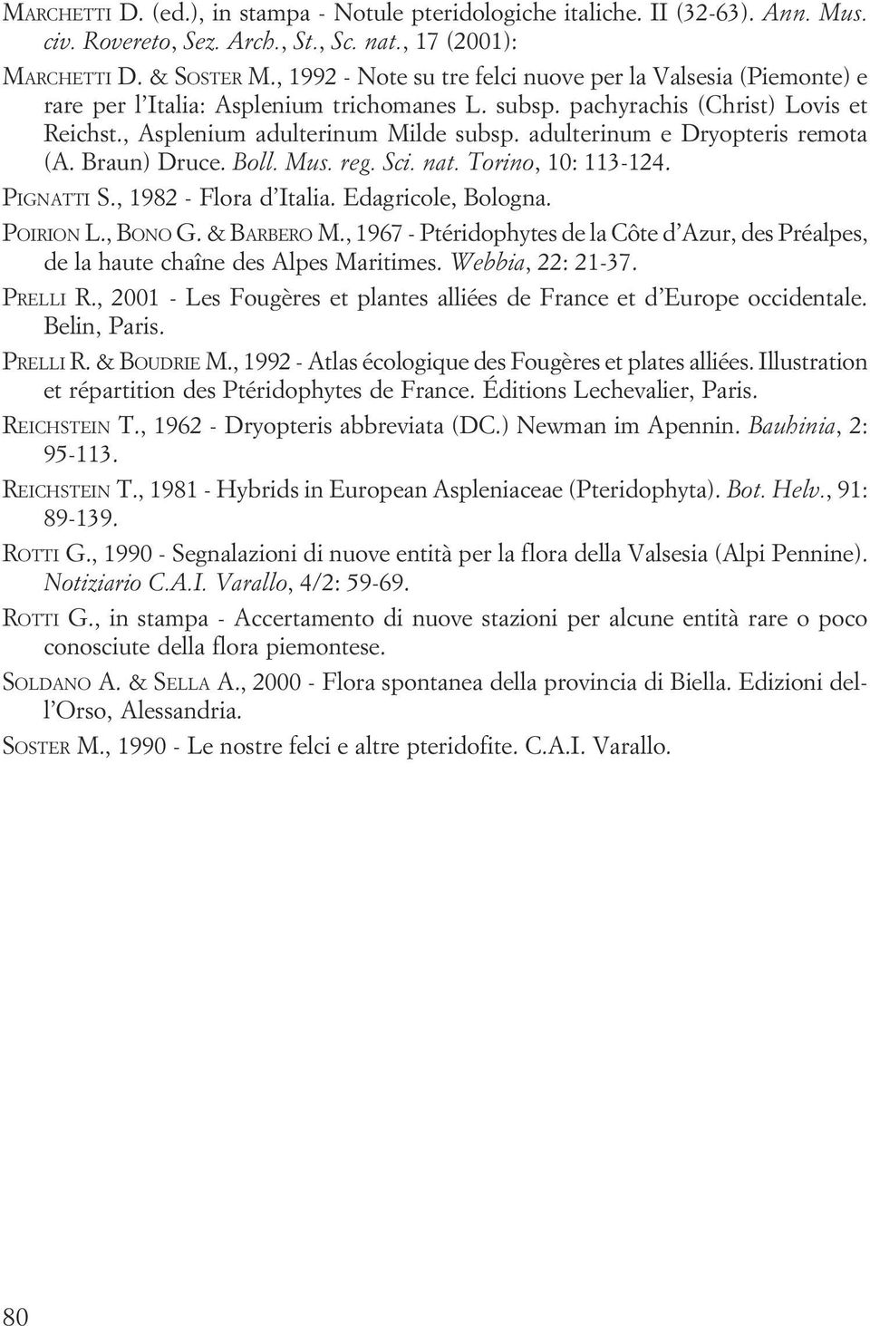 nat Torino, 10: 113-124 PIGNATTI S, 1982 - Flora d Italia Edagricole, Bologna POIRION L, BONO G & BARBERO M, 1967 - Ptéridophytes de la Côte d Azur, des Préalpes, de la haute chaîne des Alpes