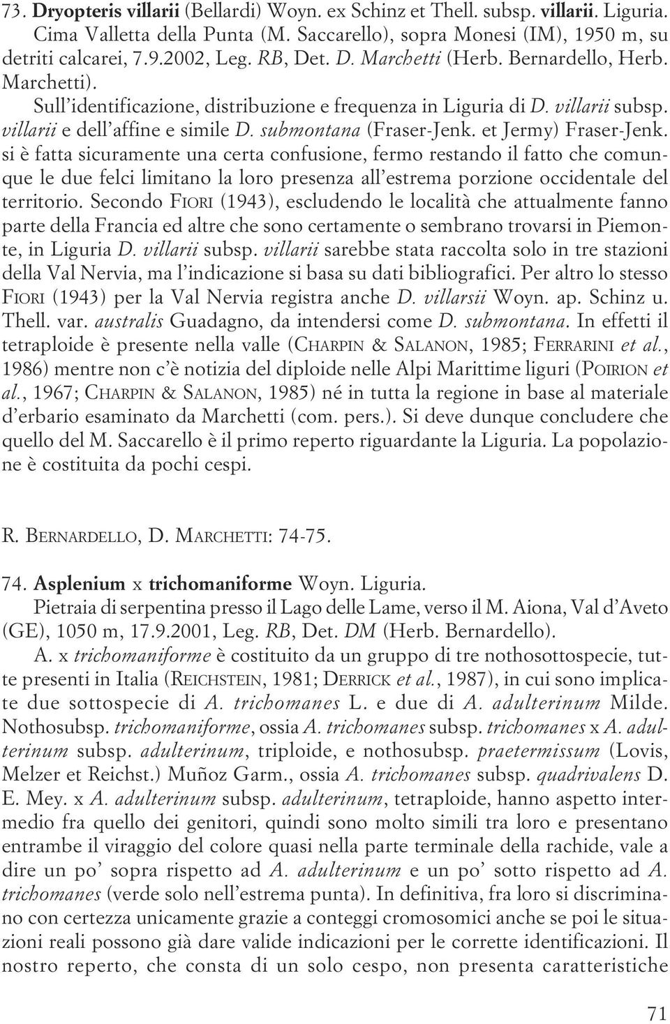 Fraser-Jenk si è fatta sicuramente una certa confusione, fermo restando il fatto che comunque le due felci limitano la loro presenza all estrema porzione occidentale del territorio Secondo FIORI