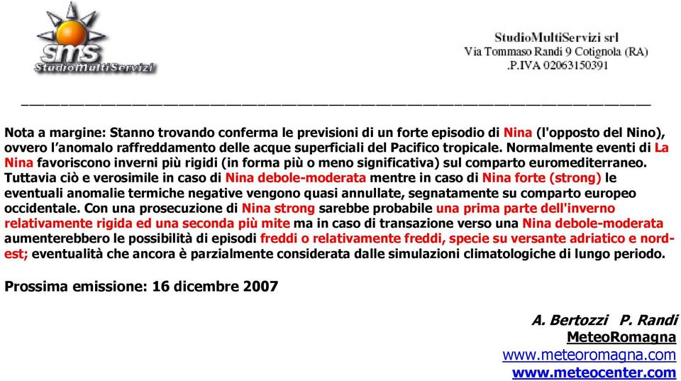 Tuttavia ciò e verosimile in caso di Nina debole-moderata mentre in caso di Nina forte (strong) le eventuali anomalie termiche negative vengono quasi annullate, segnatamente su comparto europeo