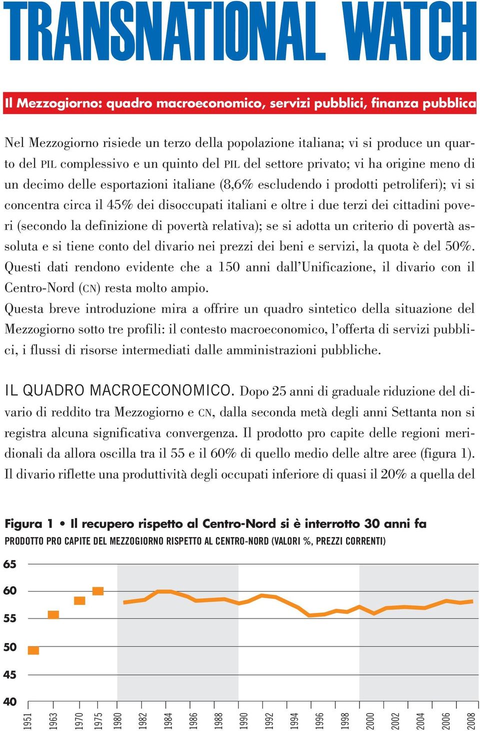 dei cittadini poveri (secondo la definizione di povertà relativa); se si adotta un criterio di povertà assoluta e si tiene conto del divario nei prezzi dei beni e servizi, la quota è del 50%.