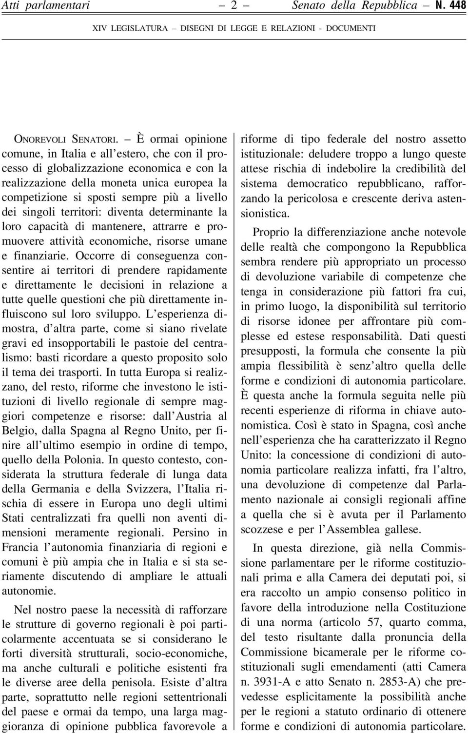 dei singoli territori: diventa determinante la loro capacitaá di mantenere, attrarre e promuovere attivitaá economiche, risorse umane e finanziarie.