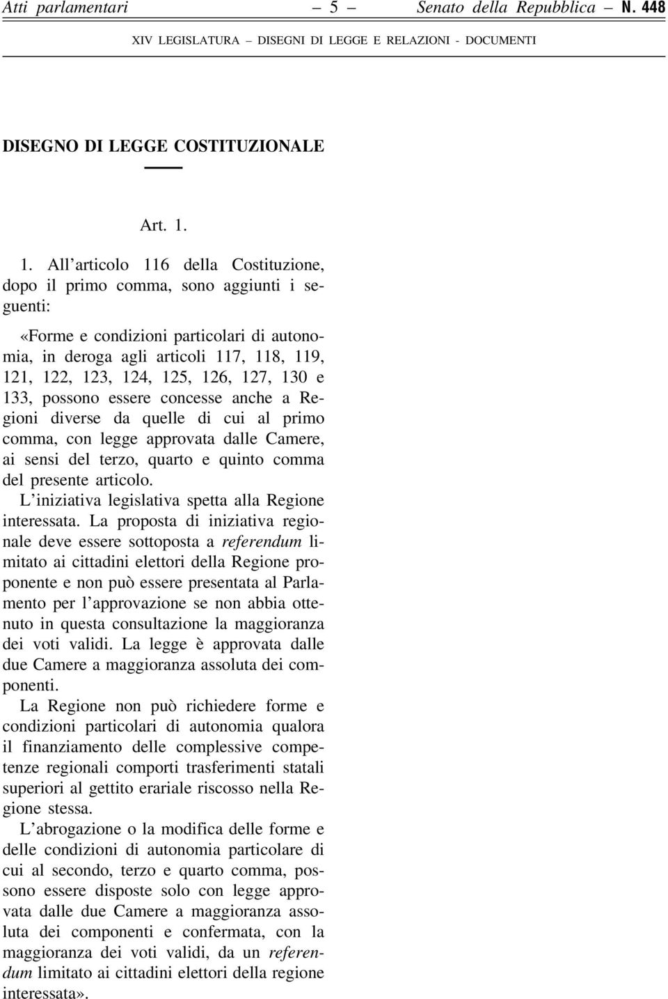 126, 127, 130 e 133, possono essere concesse anche a Regioni diverse da quelle di cui al primo comma, con legge approvata dalle Camere, ai sensi del terzo, quarto e quinto comma del presente articolo.