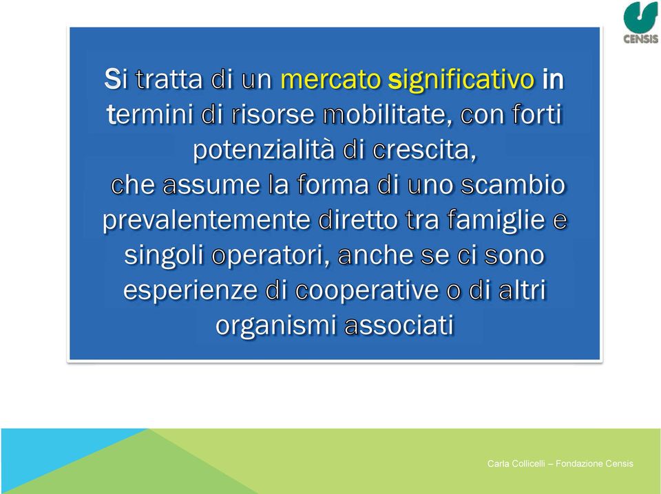 prevalentemente diretto tra famiglie e singoli operatori, anche se ci sono