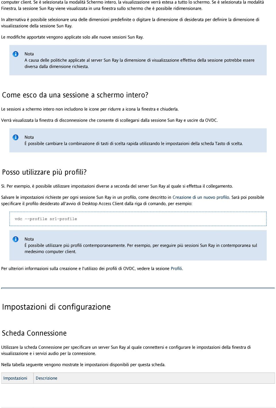 In alternativa è possibile selezionare una delle dimensioni predefinite o digitare la dimensione di desiderata per definire la dimensione di visualizzazione della sessione Sun Ray.