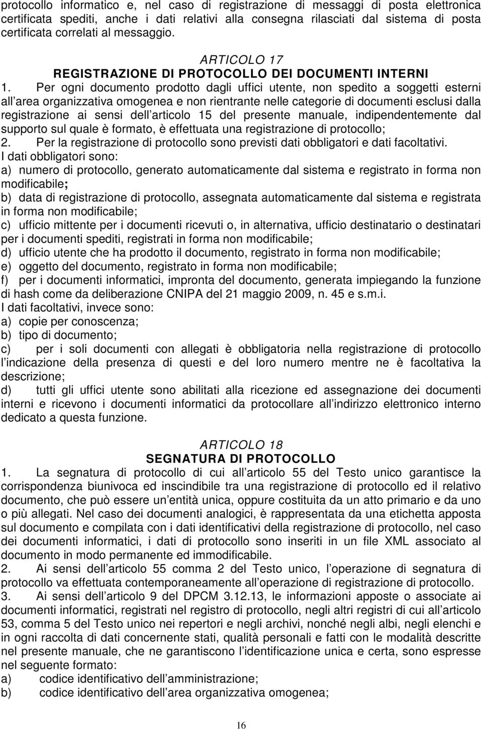 Per ogni documento prodotto dagli uffici utente, non spedito a soggetti esterni all area organizzativa omogenea e non rientrante nelle categorie di documenti esclusi dalla registrazione ai sensi dell