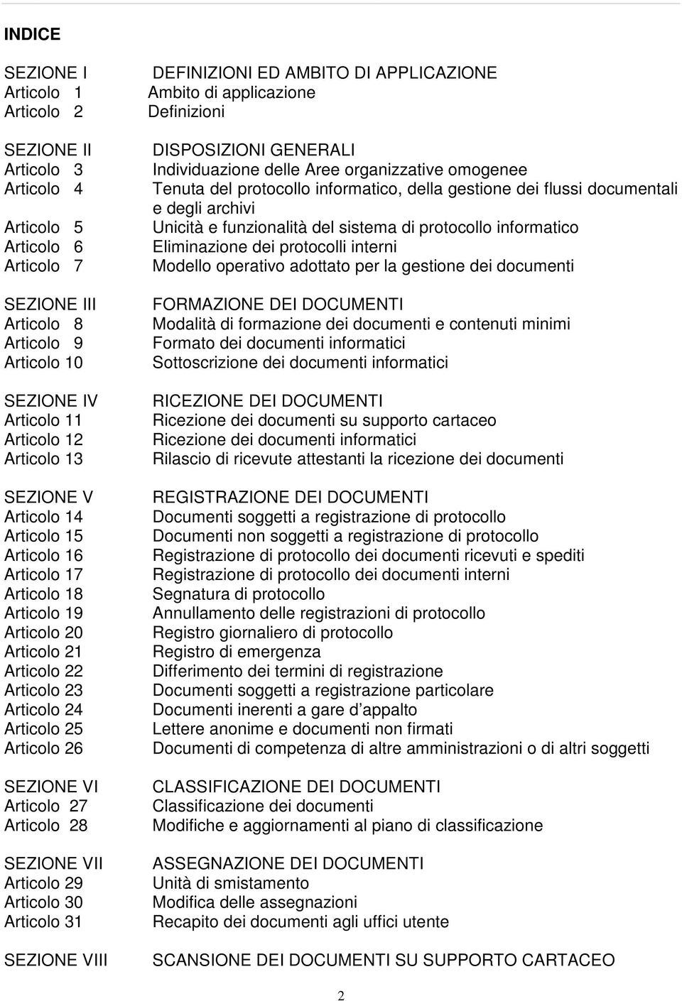 28 SEZIONE VII Articolo 29 Articolo 30 Articolo 31 SEZIONE VIII DEFINIZIONI ED AMBITO DI APPLICAZIONE Ambito di applicazione Definizioni DISPOZIONI GENERALI Individuazione delle Aree organizzative