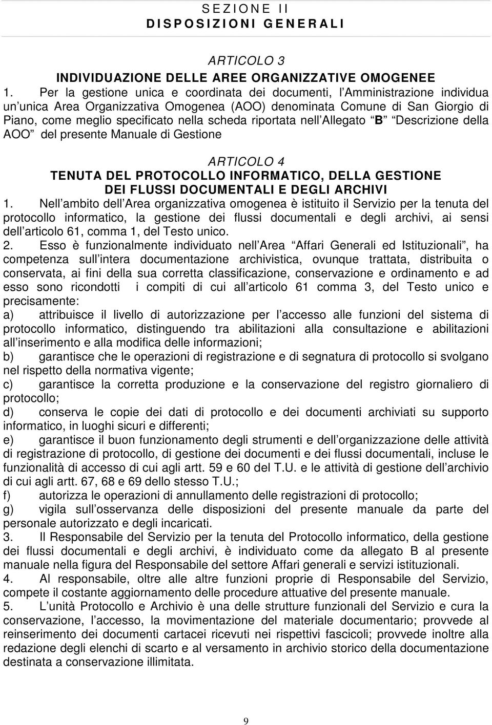 scheda riportata nell Allegato B Descrizione della AOO del presente Manuale di Gestione ARTICOLO 4 TENUTA DEL PROTOCOLLO INFORMATICO, DELLA GESTIONE DEI FLUS DOCUMENTALI E DEGLI ARCHIVI 1.