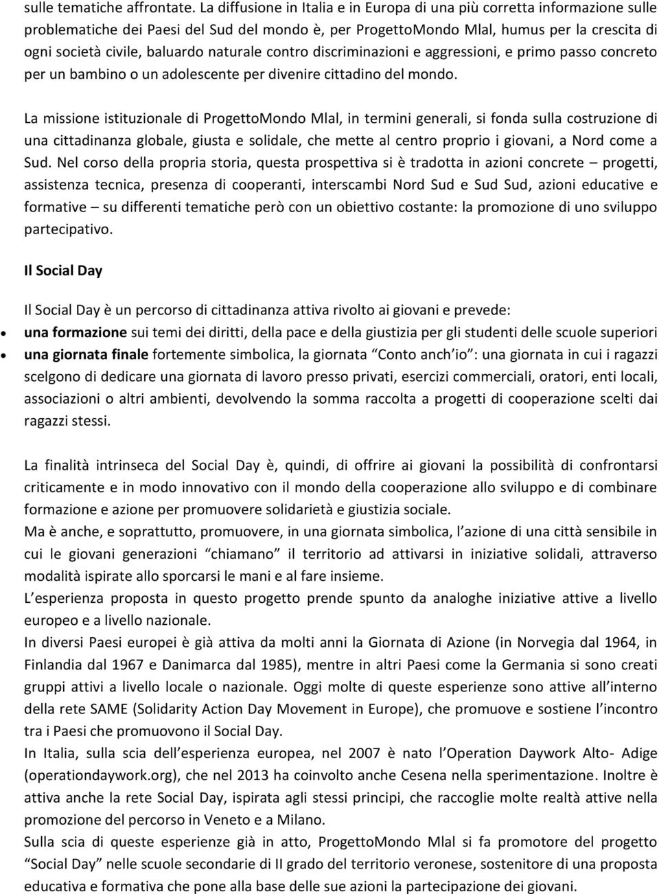 naturale contro discriminazioni e aggressioni, e primo passo concreto per un bambino o un adolescente per divenire cittadino del mondo.