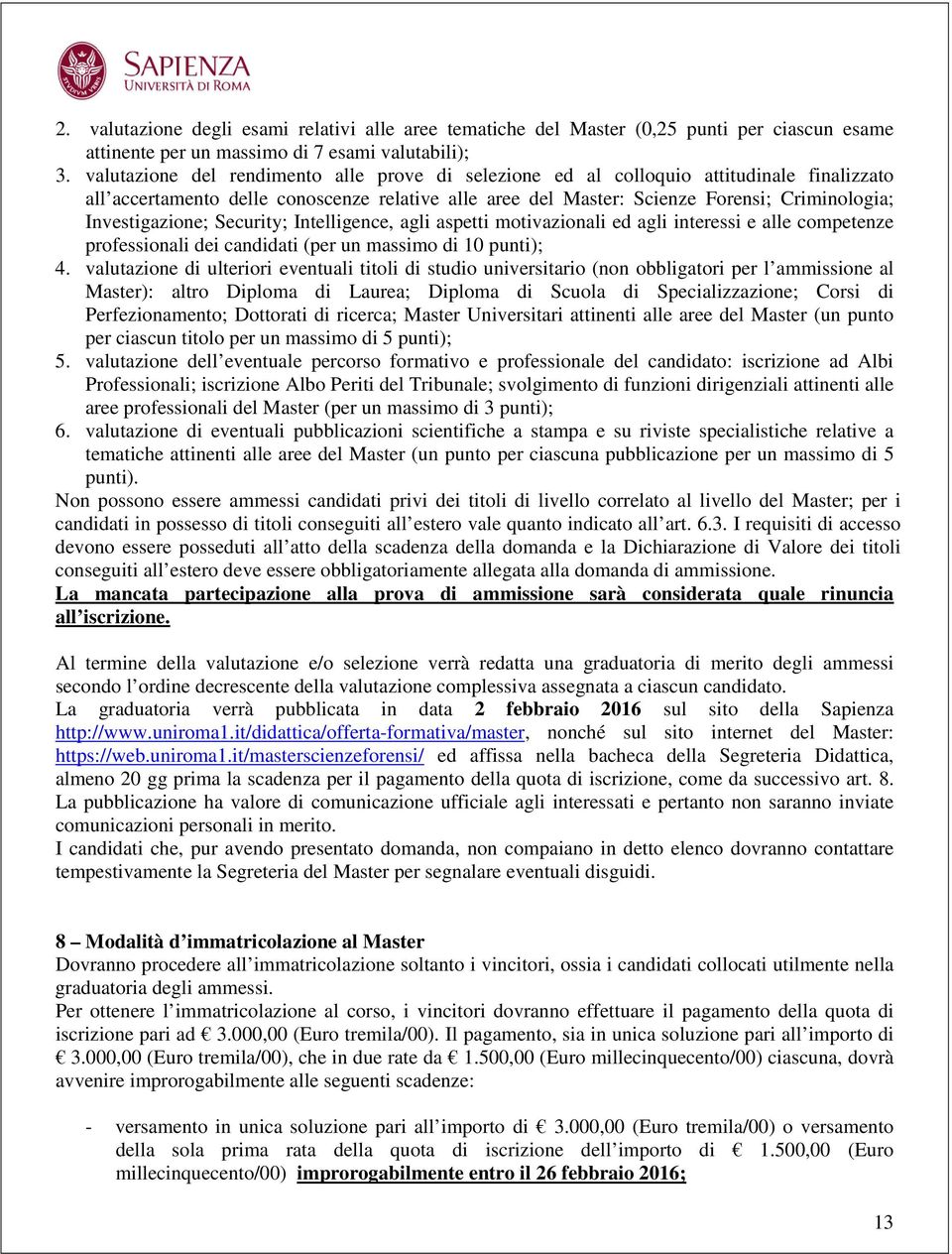 Investigazione; Security; Intelligence, agli aspetti motivazionali ed agli interessi e alle competenze professionali dei candidati (per un massimo di 10 punti); 4.