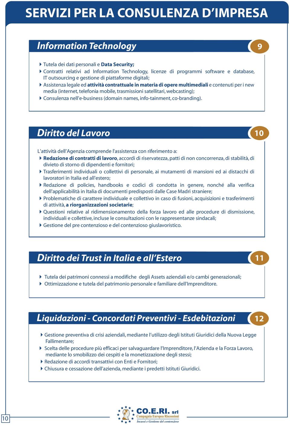 satellitari, webcasting); Consulenza nell'e-business (domain names, info-tainment, co-branding).