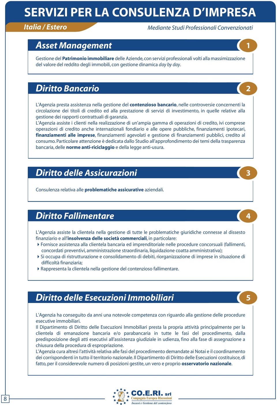 Diritto Bancario 2 L Agenzia presta assistenza nella gestione del contenzioso bancario, nelle controversie concernenti la circolazione dei titoli di credito ed alla prestazione di servizi di