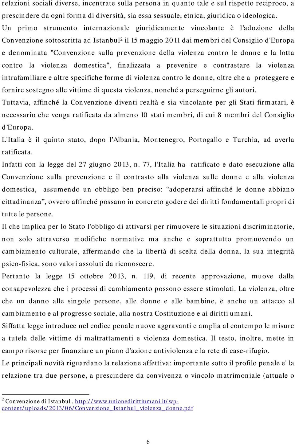 sulla prevenzione della violenza contro le donne e la lotta contro la violenza domestica", finalizzata a prevenire e contrastare la violenza intrafamiliare e altre specifiche forme di violenza contro