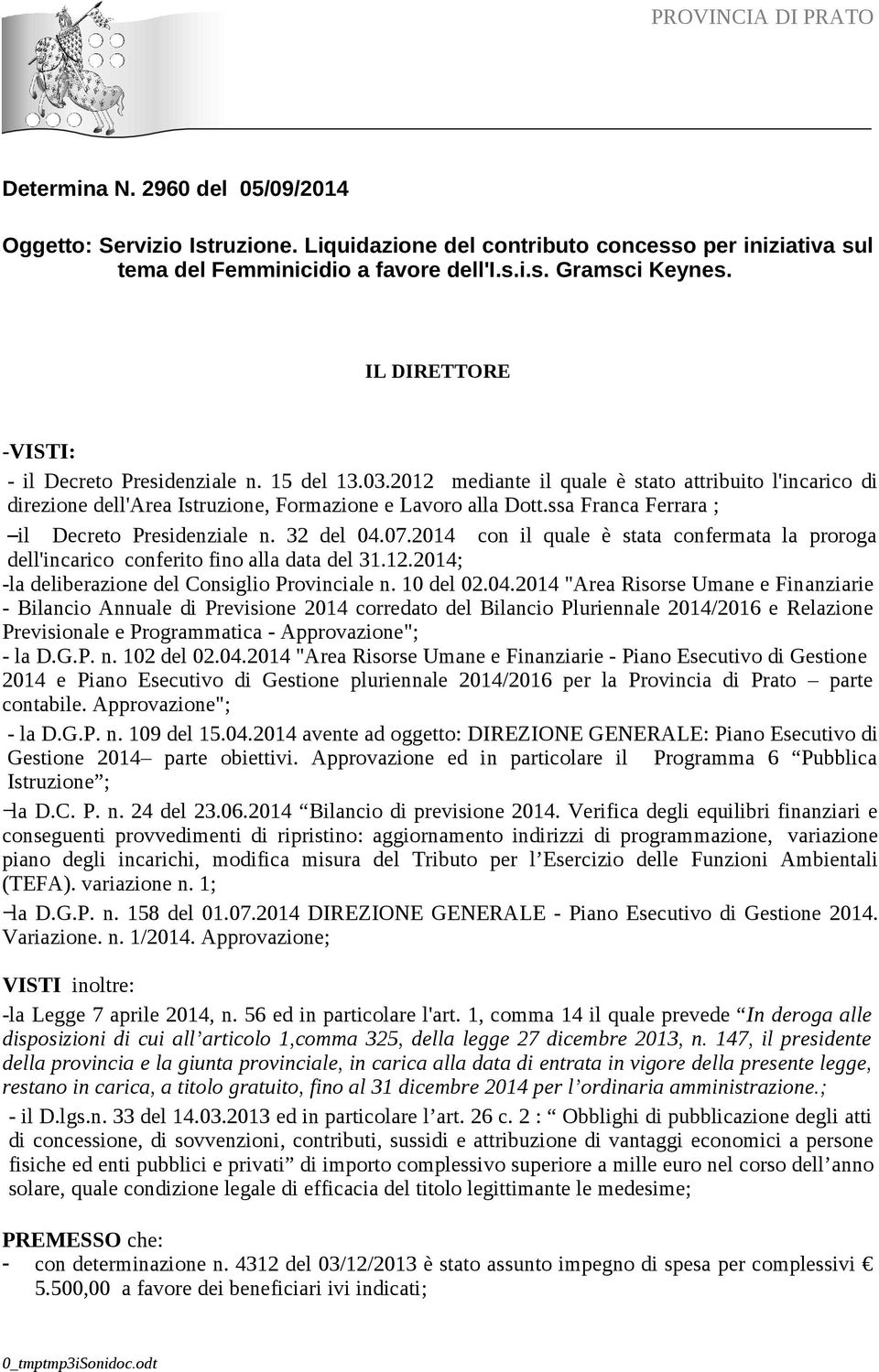 ssa Franca Ferrara ; il Decreto Presidenziale n. 32 del 04.07.2014 con il quale è stata confermata la proroga dell'incarico conferito fino alla data del 31.12.