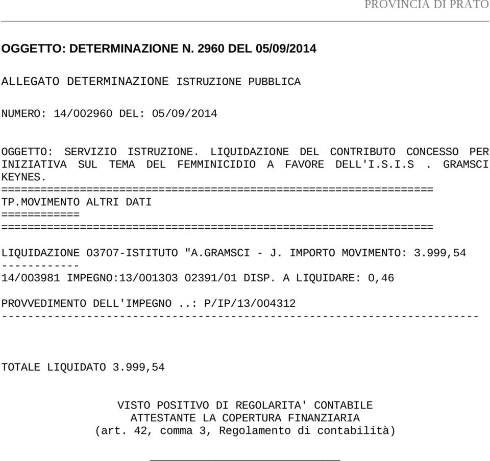 MOVIMENTO ALTRI DATI ============ ================================================================== LIQUIDAZIONE 03707-ISTITUTO "A.GRAMSCI - J. IMPORTO MOVIMENTO: 3.