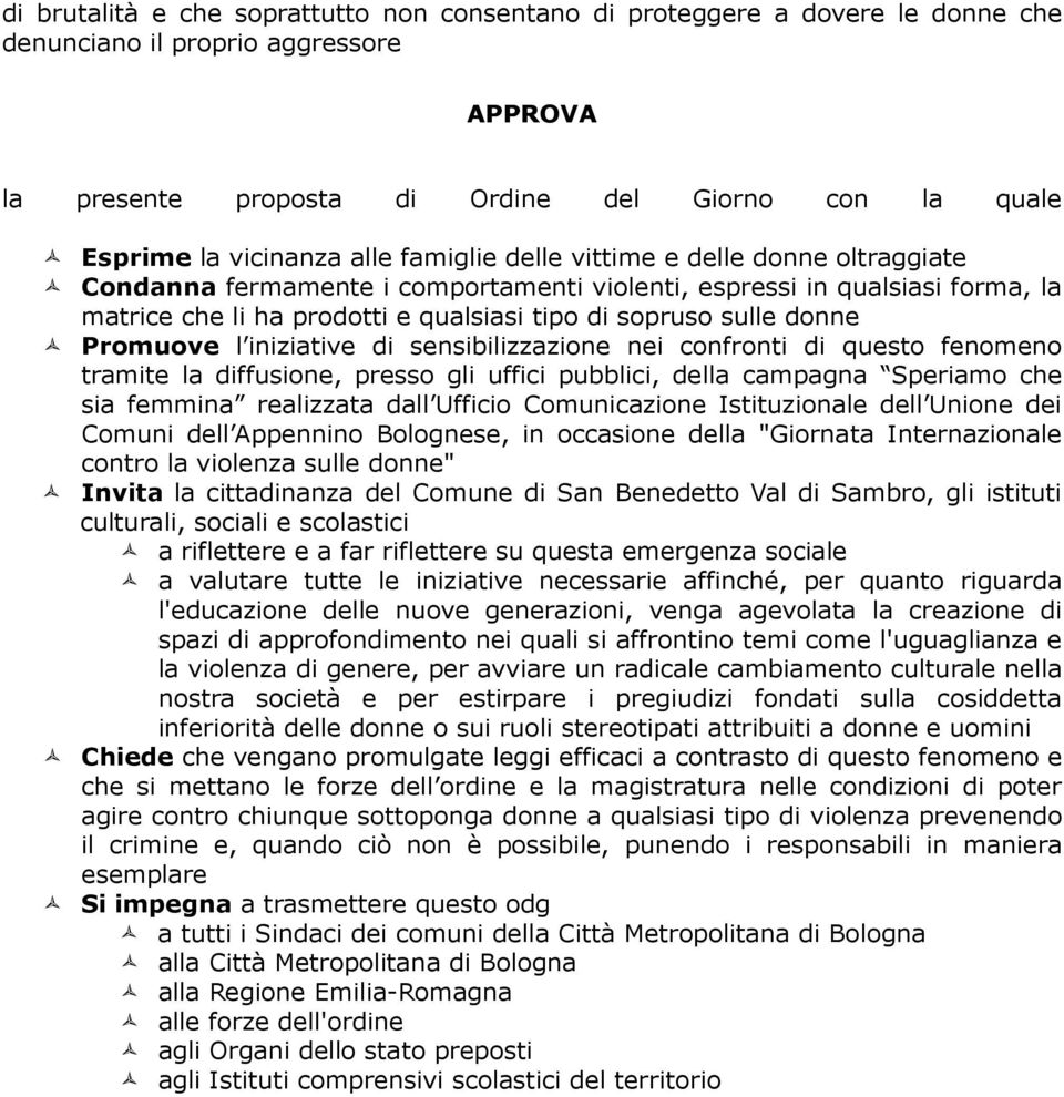 Promuove l iniziative di sensibilizzazione nei confronti di questo fenomeno tramite la diffusione, presso gli uffici pubblici, della campagna Speriamo che sia femmina realizzata dall Ufficio