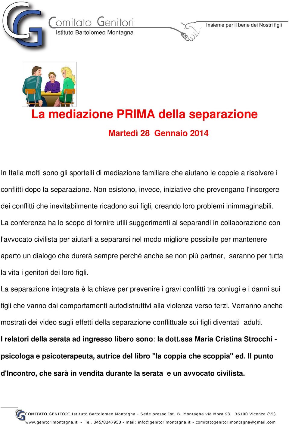 La conferenza ha lo scopo di fornire utili suggerimenti ai separandi in collaborazione con l'avvocato civilista per aiutarli a separarsi nel modo migliore possibile per mantenere aperto un dialogo