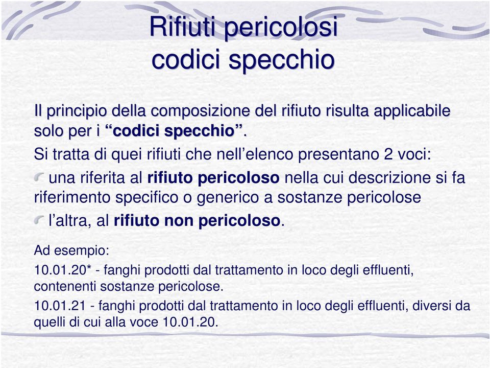 specifico o generico a sostanze pericolose l altra, al rifiuto non pericoloso. Ad esempio: 10.01.