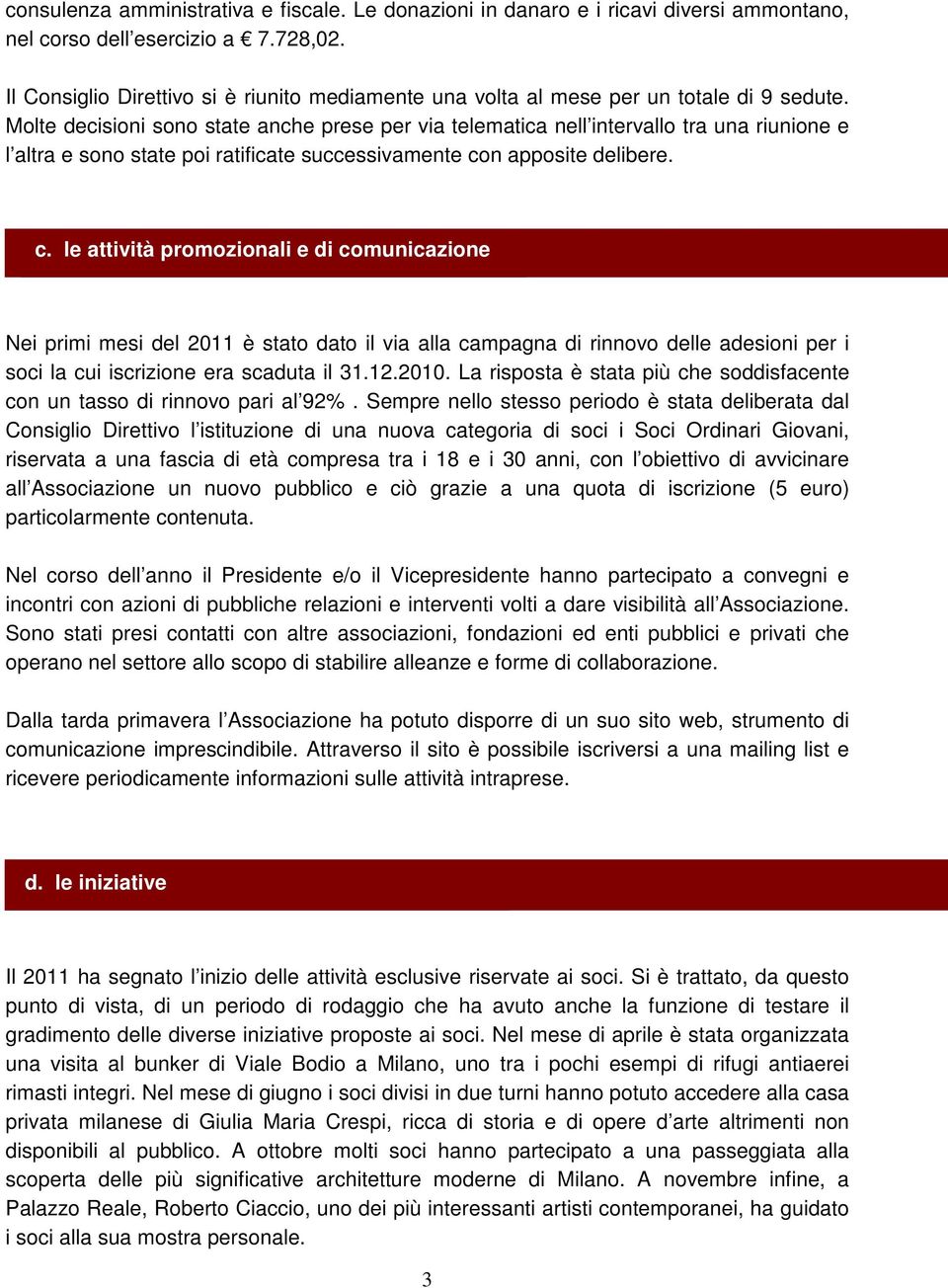 Molte decisioni sono state anche prese per via telematica nell intervallo tra una riunione e l altra e sono state poi ratificate successivamente con apposite delibere. costi c.