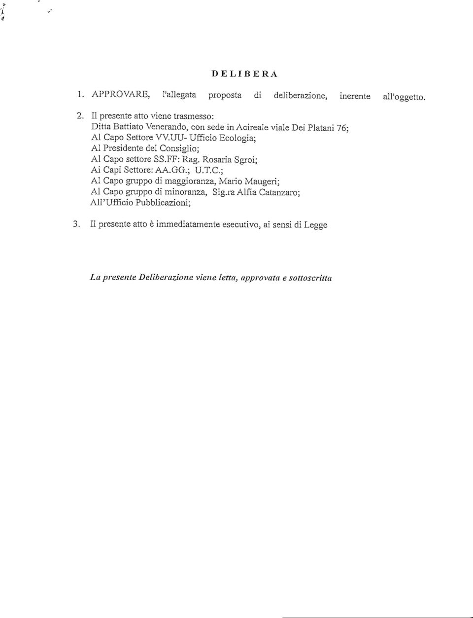 Rosaria Sgroi; Ai Capi Settore: AA.GG.; U.T.C.; Al Capo gruppo di maggioranza. Mario Maugeri; Al Capo gruppo di minoranza, Sig.