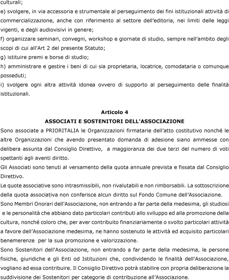 borse di studio; h) amministrare e gestire i beni di cui sia proprietaria, locatrice, comodataria o comunque posseduti; i) svolgere ogni altra attività idonea ovvero di supporto al perseguimento