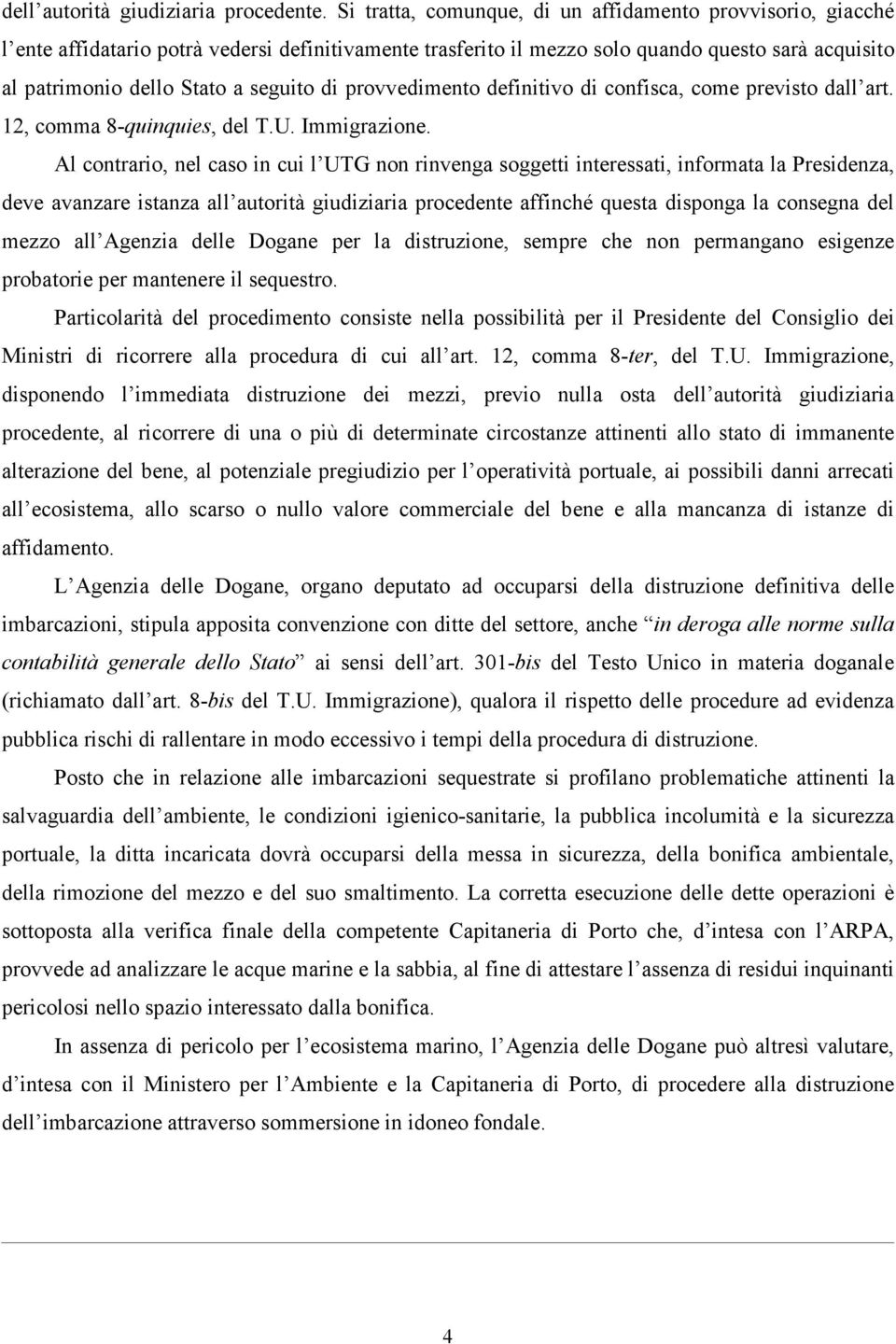 di provvedimento definitivo di confisca, come previsto dall art. 12, comma 8-quinquies, del T.U. Immigrazione.