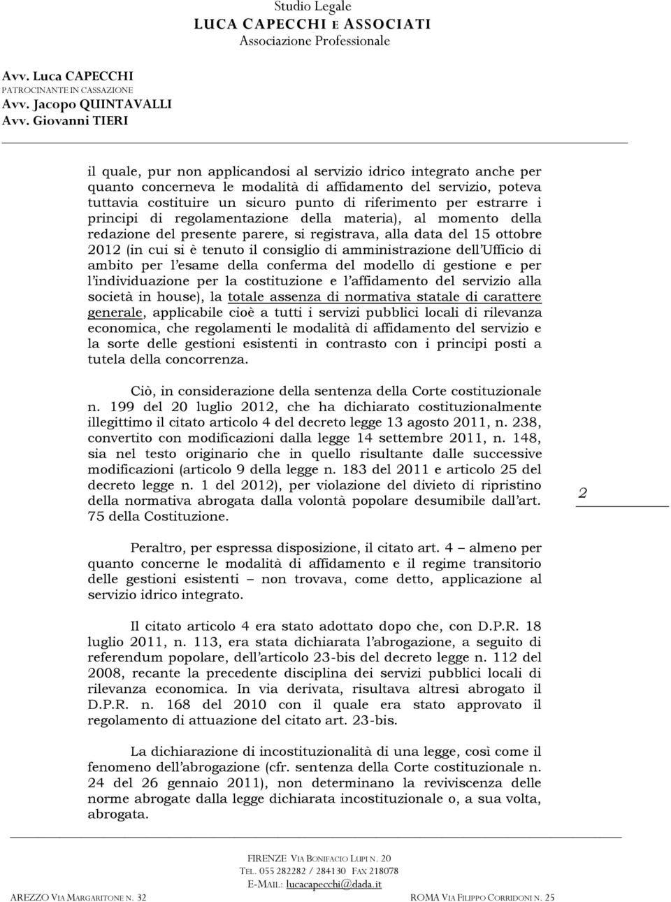 Ufficio di ambito per l esame della conferma del modello di gestione e per l individuazione per la costituzione e l affidamento del servizio alla società in house), la totale assenza di normativa