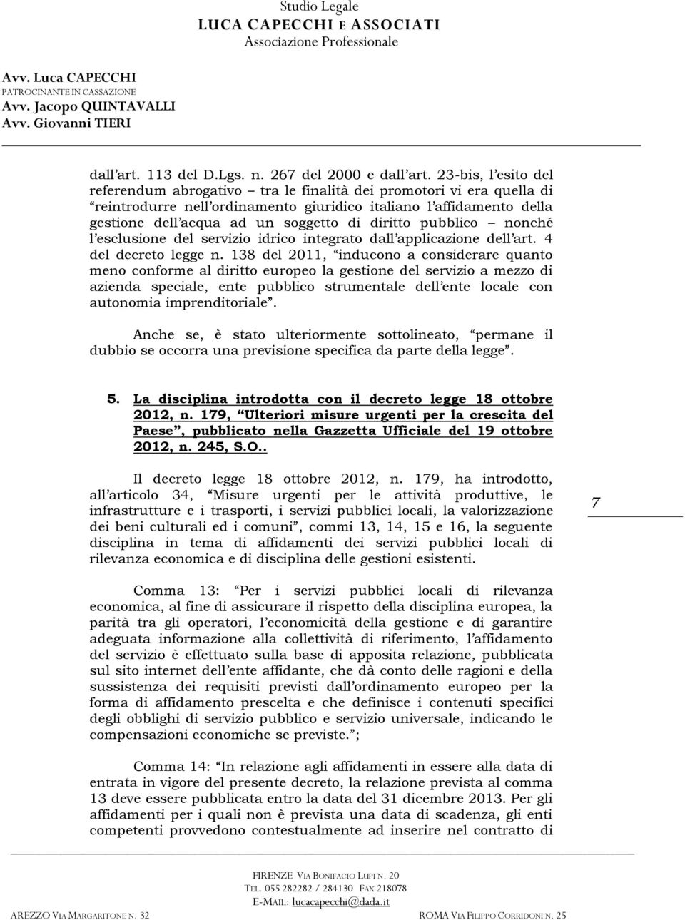 diritto pubblico nonché l esclusione del servizio idrico integrato dall applicazione dell art. 4 del decreto legge n.