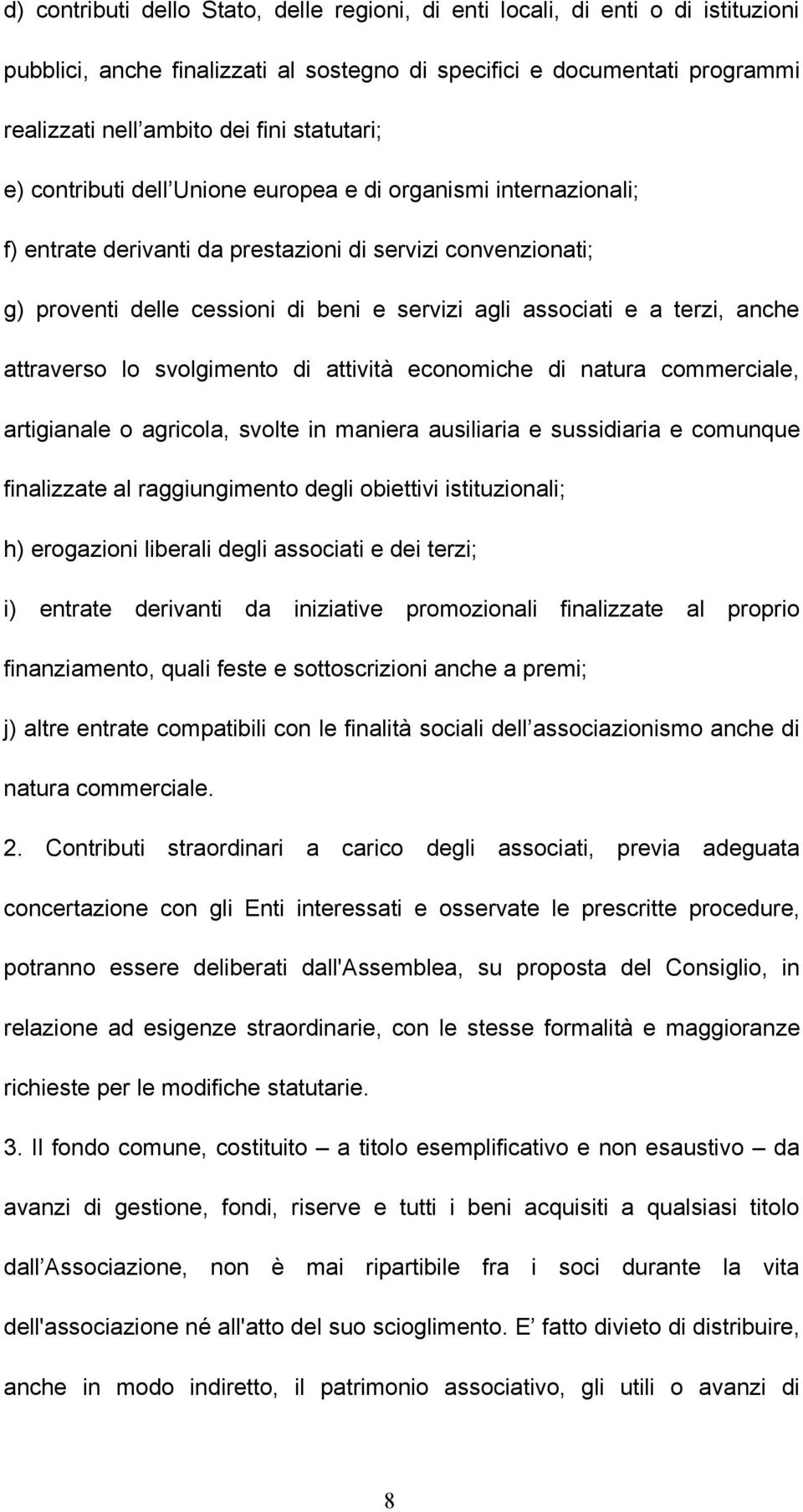 a terzi, anche attraverso lo svolgimento di attività economiche di natura commerciale, artigianale o agricola, svolte in maniera ausiliaria e sussidiaria e comunque finalizzate al raggiungimento