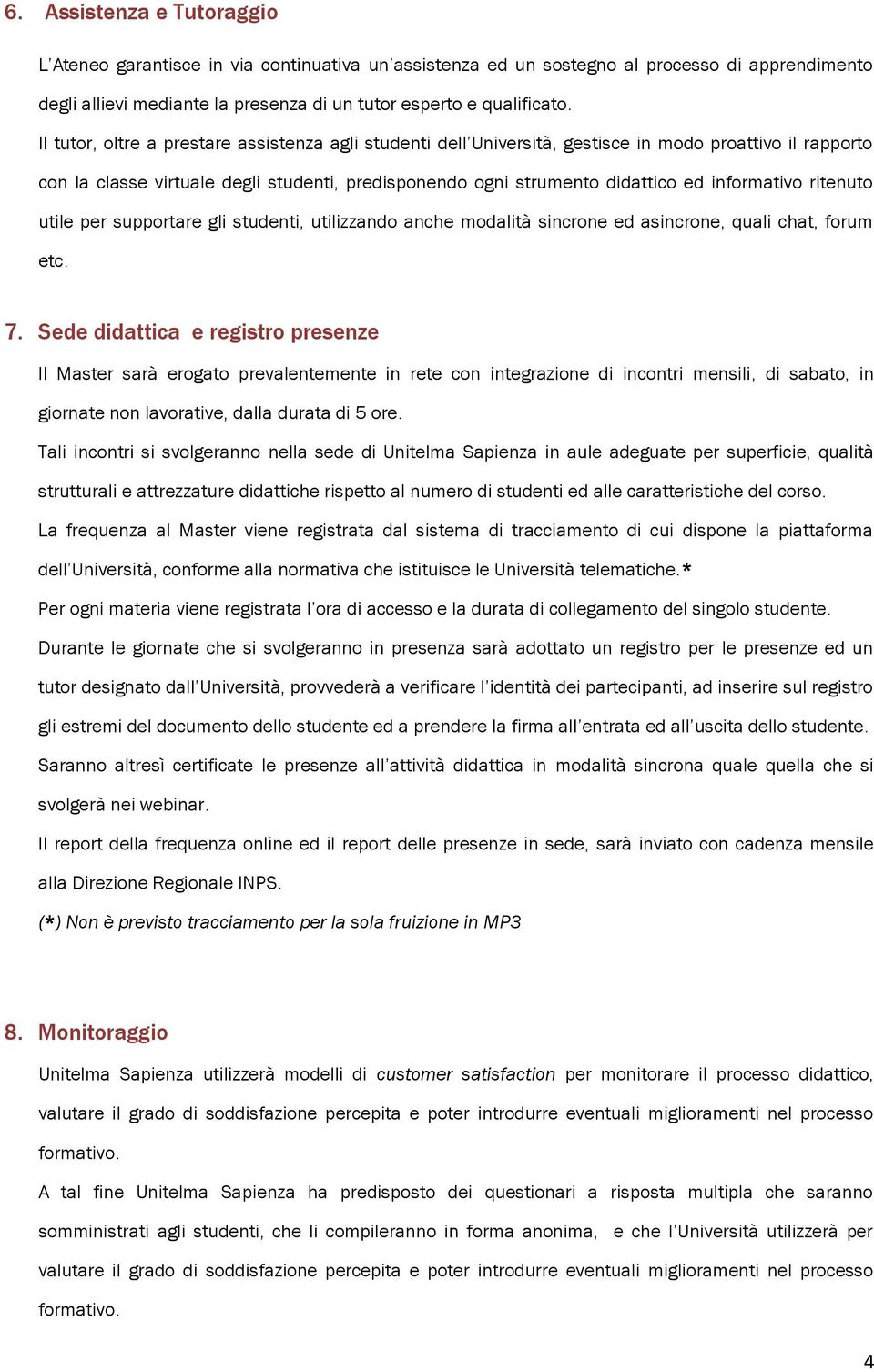 informativo ritenuto utile per supportare gli studenti, utilizzando anche modalità sincrone ed asincrone, quali chat, forum etc. 7.