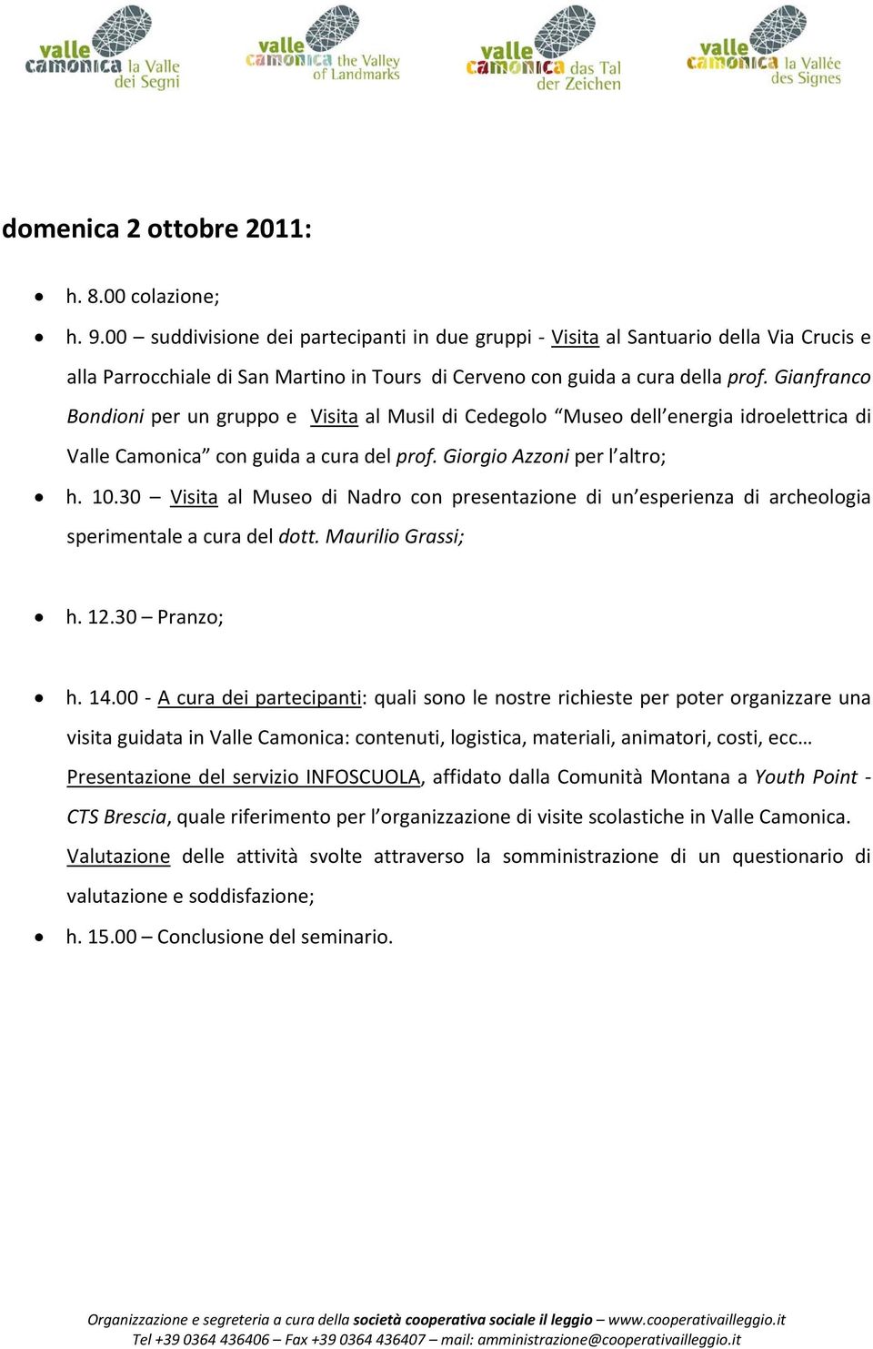 Gianfranco Bondioni per un gruppo e Visita al Musil di Cedegolo Museo dell energia idroelettrica di Valle Camonica con guida a cura del prof. Giorgio Azzoni per l altro; h. 10.