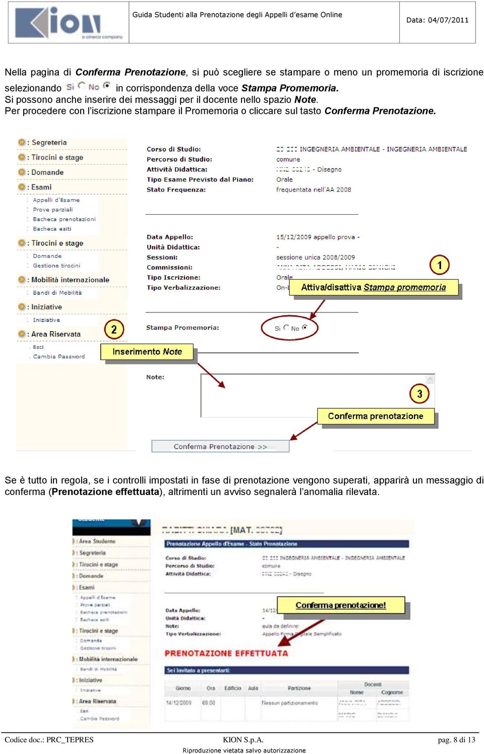 Per procedere con l iscrizione stampare il Promemoria o cliccare sul tasto Conferma Prenotazione.