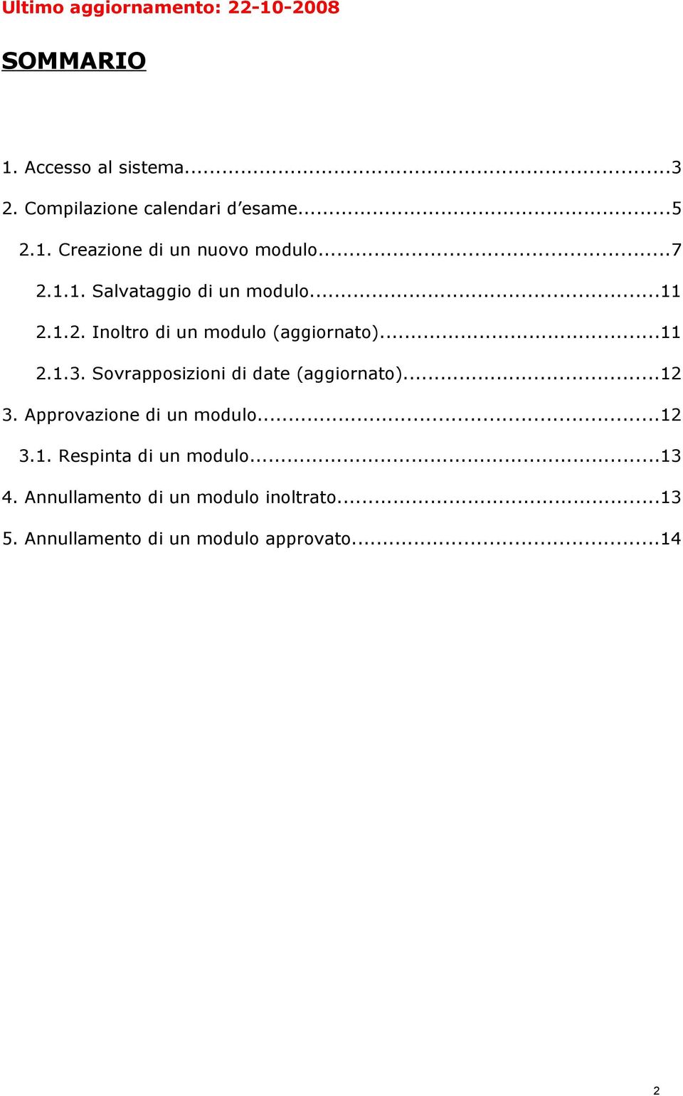 Sovrapposizioni di date (aggiornato)...12 3. Approvazione di un modulo...12 3.1. Respinta di un modulo.