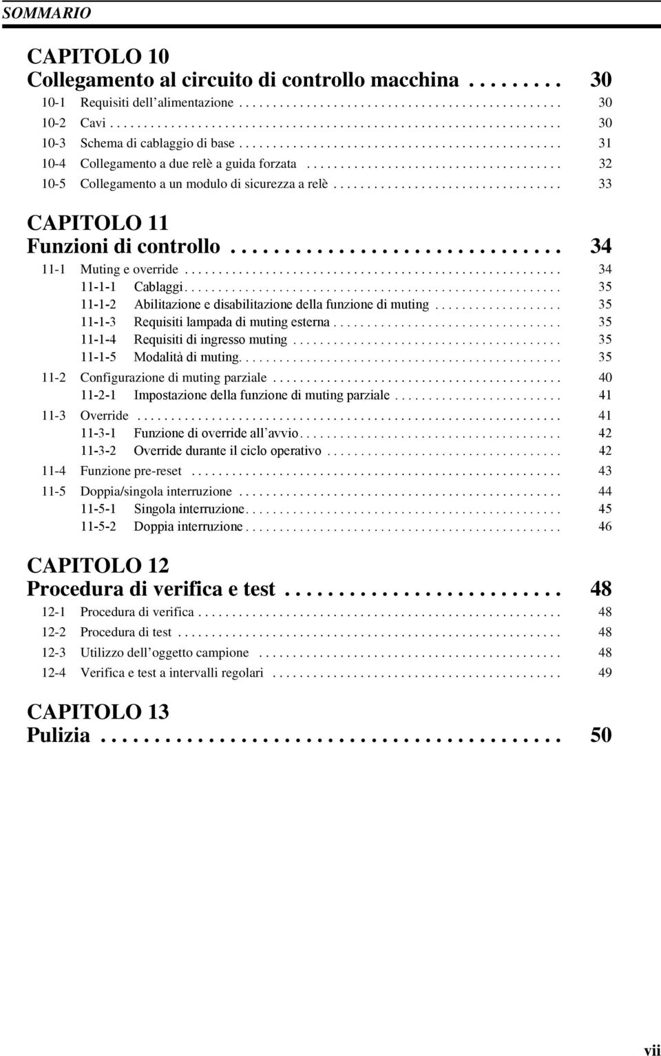 ..................................... 32 10-5 Collegamento a un modulo di sicurezza a relè.................................. 33 CAPITOLO 11 Funzioni di controllo............................... 34 11-1 Muting e override.