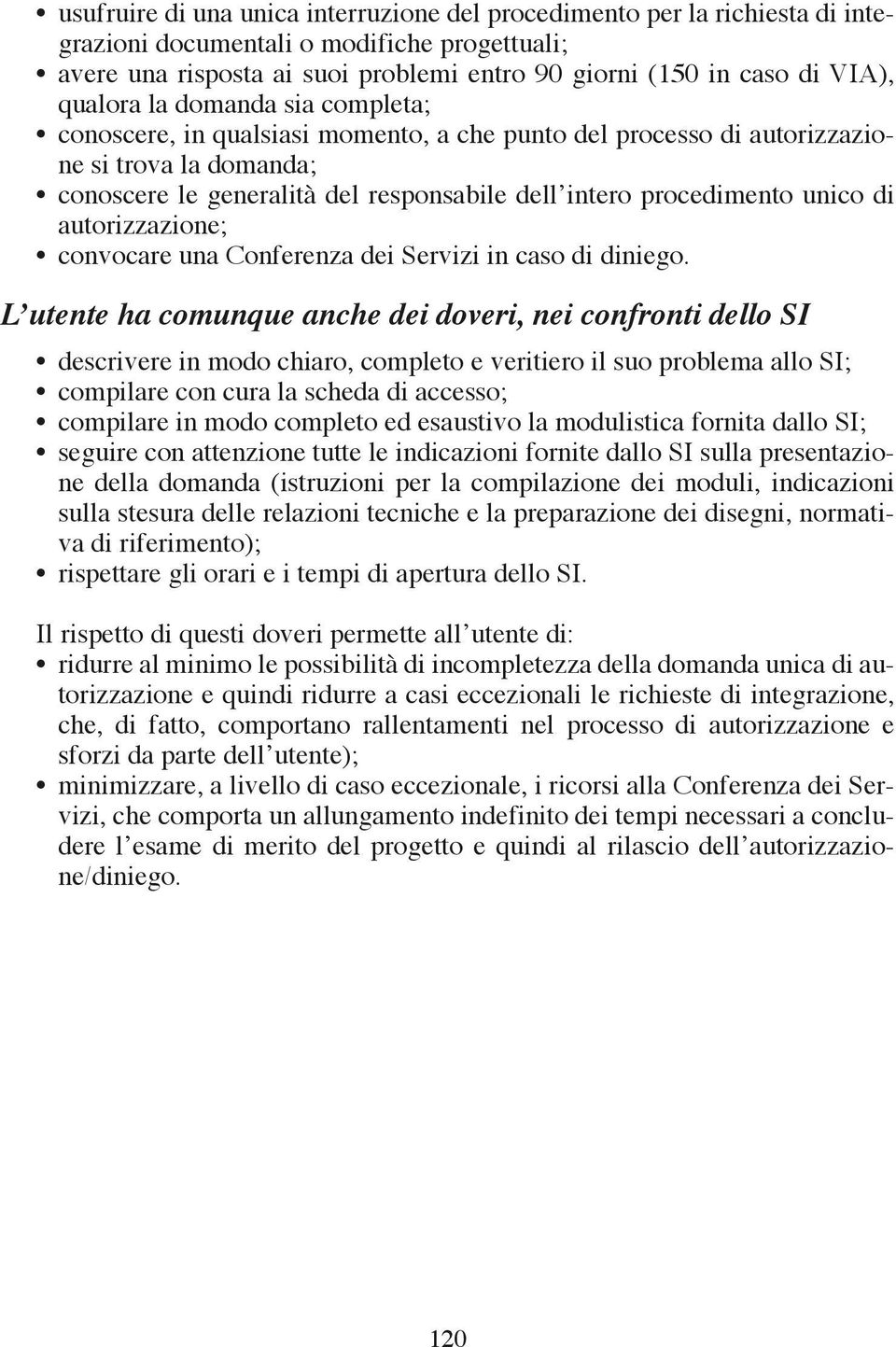 unico di autorizzazione; convocare una Conferenza dei Servizi in caso di diniego.