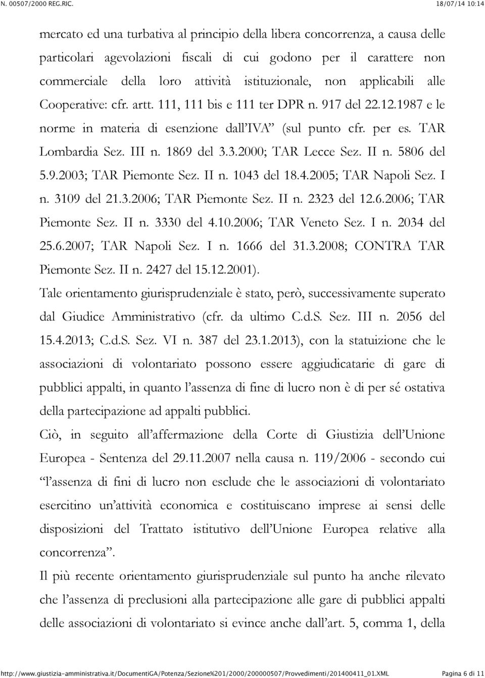 3.2000; TAR Lecce Sez. II n. 5806 del 5.9.2003; TAR Piemonte Sez. II n. 1043 del 18.4.2005; TAR Napoli Sez. I n. 3109 del 21.3.2006; TAR Piemonte Sez. II n. 2323 del 12.6.2006; TAR Piemonte Sez. II n. 3330 del 4.