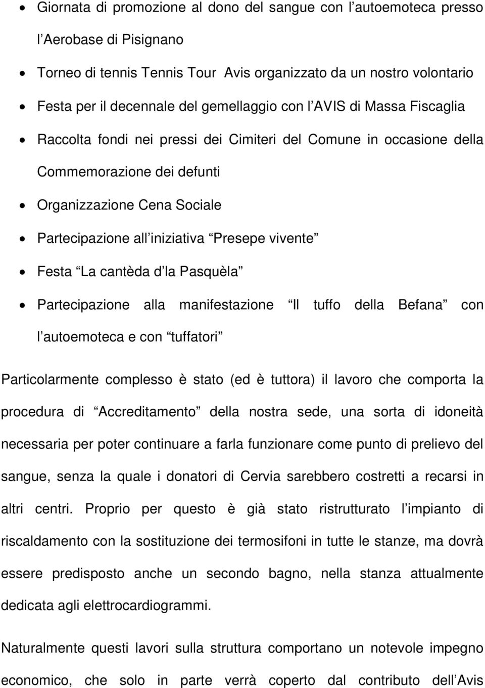 Festa La cantèda d la Pasquèla Partecipazione alla manifestazione Il tuffo della Befana con l autoemoteca e con tuffatori Particolarmente complesso è stato (ed è tuttora) il lavoro che comporta la