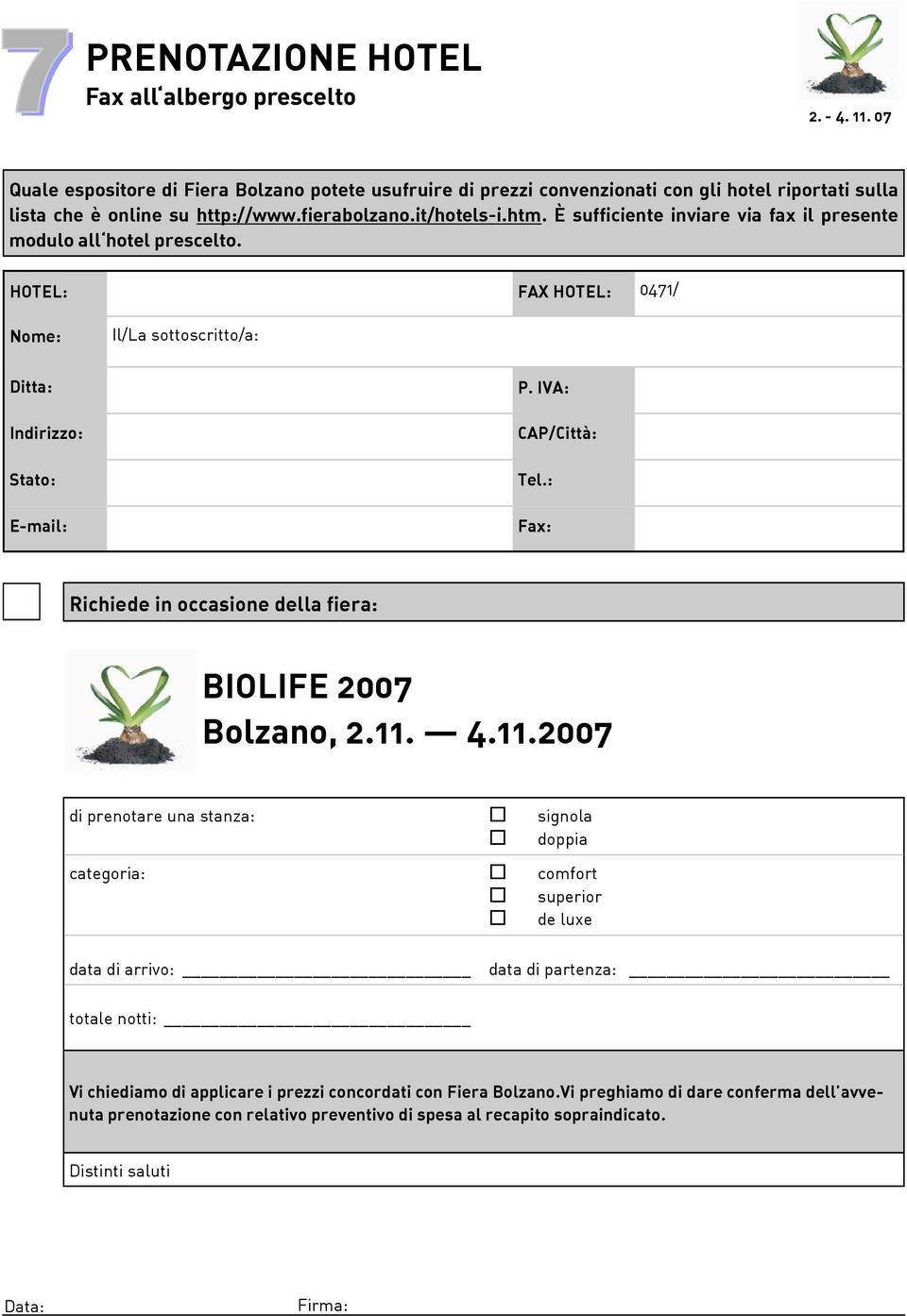 IVA: CAP/Città: Fax: Richiede in occasione della fiera: BIOLIFE 2007 Bolzano, 2.11.