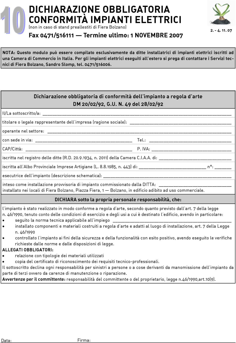 Per gli impianti elettrici eseguiti all estero si prega di contattare i Servizi tecnici di Fiera Bolzano, Sandro Slomp, tel. 0471/516006.