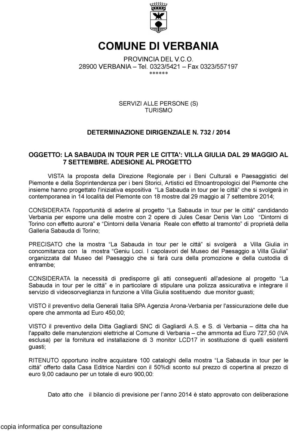 ADESIONE AL PROGETTO VISTA la proposta della Direzione Regionale per i Beni Culturali e Paesaggistici del Piemonte e della Soprintendenza per i beni Storici, Artistici ed Etnoantropologici del