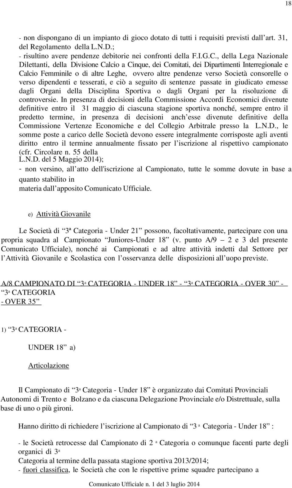 verso dipendenti e tesserati, e ciò a seguito di sentenze passate in giudicato emesse dagli Organi della Disciplina Sportiva o dagli Organi per la risoluzione di controversie.